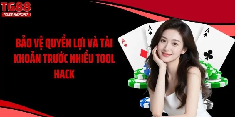 Bảo vệ quyền lợi và tài khoản trước nhiều tool hack